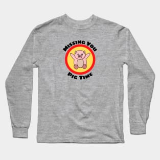 Missing You Pig Time - Pig Pun Long Sleeve T-Shirt